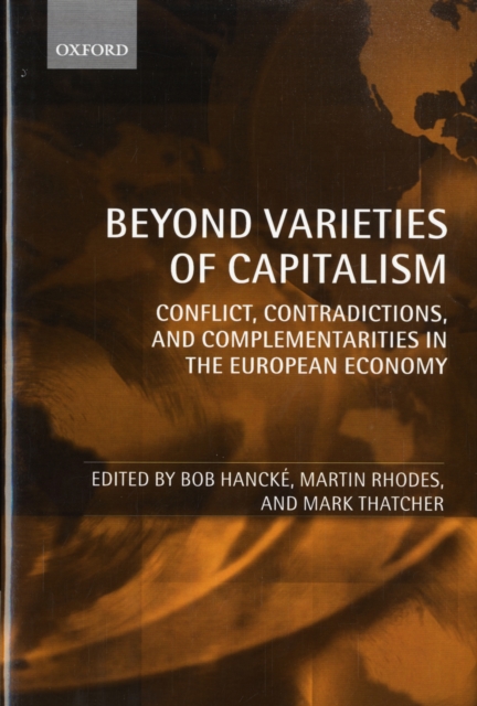Beyond Varieties of Capitalism : Conflict, Contradictions, and Complementarities in the European Economy, Hardback Book