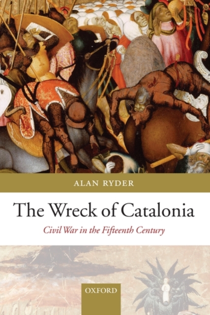 The Wreck of Catalonia : Civil War in the Fifteenth Century, Hardback Book