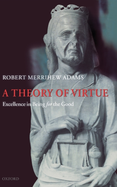 A Theory of Virtue : Excellence in Being for the Good, Hardback Book