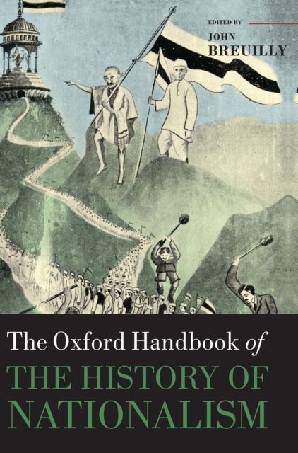 The Oxford Handbook of the History of Nationalism, Hardback Book