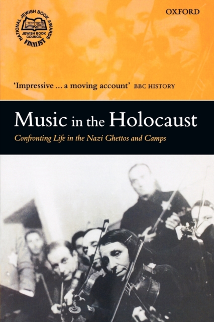 Music in the Holocaust : Confronting Life in the Nazi Ghettos and Camps, Paperback / softback Book