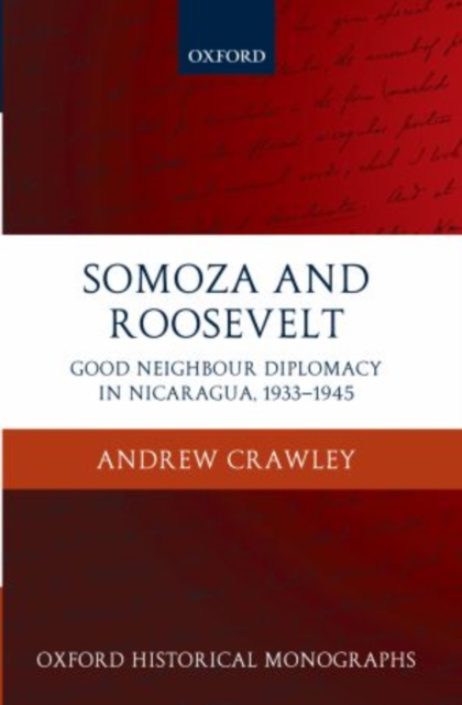 Somoza and Roosevelt : Good Neighbour Diplomacy in Nicaragua, 1933-1945, Hardback Book