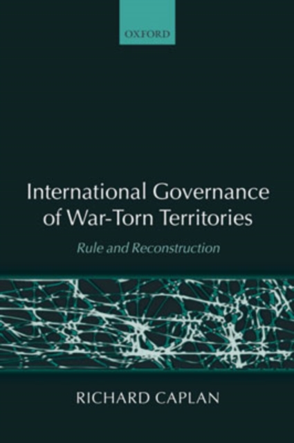 International Governance of War-Torn Territories : Rule and Reconstruction, Paperback / softback Book
