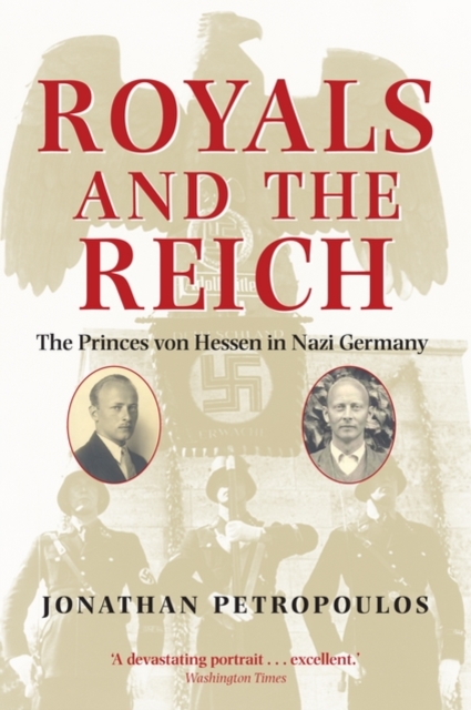 Royals and the Reich : The Princes von Hessen in Nazi Germany, Paperback / softback Book