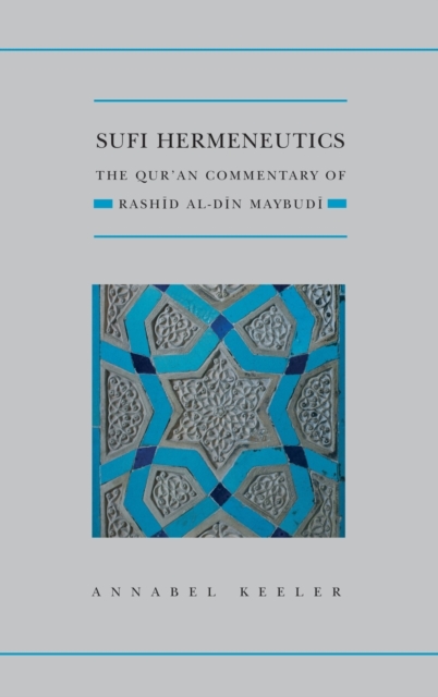 Sufi Hermeneutics : The Qur'an Commentary of Rashid Al-Din Maybudi, Hardback Book