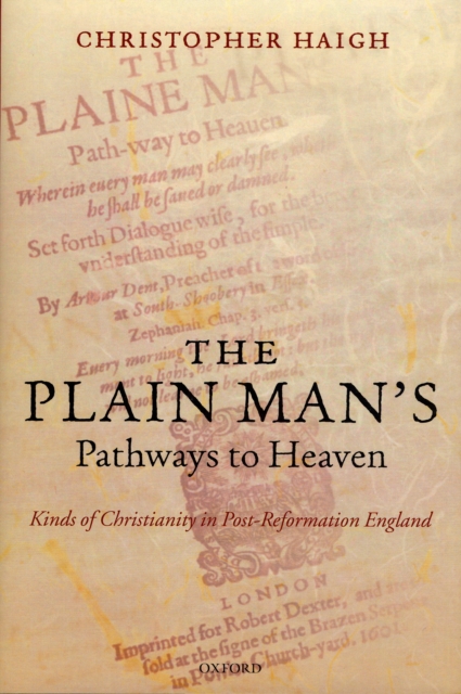 The Plain Man's Pathways to Heaven : Kinds of Christianity in Post-Reformation England, 1570-1640, Hardback Book