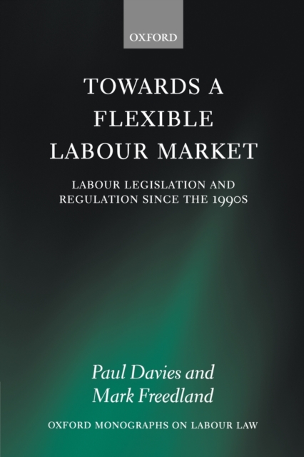Towards a Flexible Labour Market : Labour Legislation and Regulation since the 1990s, Paperback / softback Book