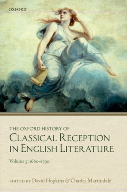 The Oxford History of Classical Reception in English Literature : Volume 3 (1660-1790), Hardback Book