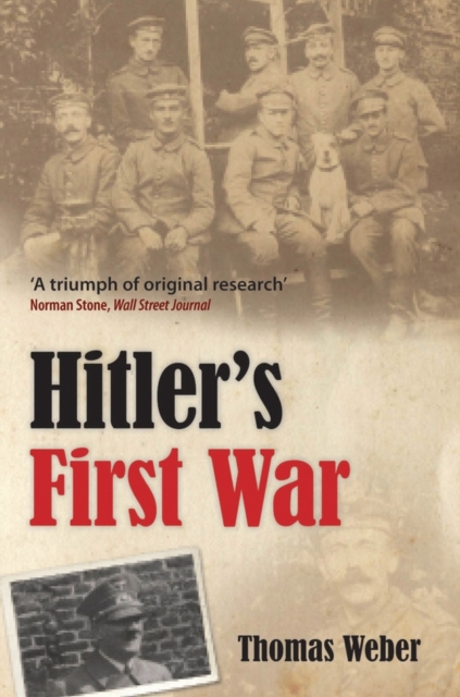 Hitler's First War : Adolf Hitler, the Men of the List Regiment, and the First World War, Paperback / softback Book