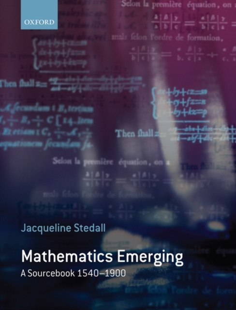 Mathematics Emerging : A Sourcebook 1540 - 1900, Hardback Book