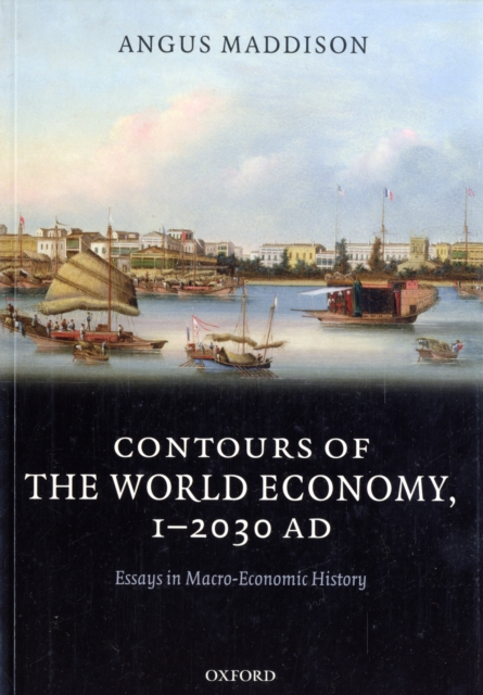 Contours of the World Economy 1-2030 AD : Essays in Macro-Economic History, Paperback / softback Book