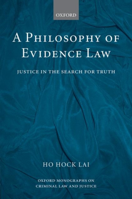 A Philosophy of Evidence Law : Justice in the Search for Truth, Hardback Book