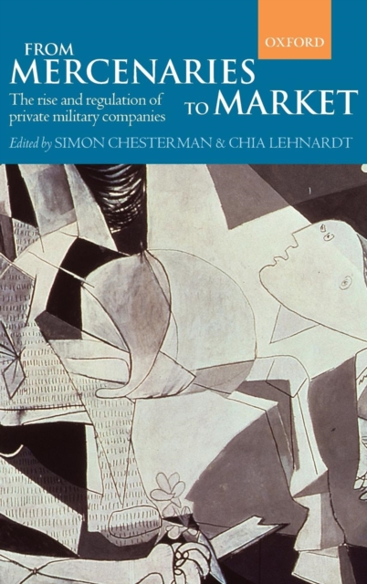 From Mercenaries to Market : The Rise and Regulation of Private Military Companies, Hardback Book