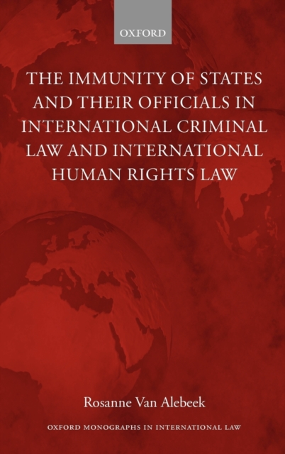 The Immunity of States and Their Officials in International Criminal Law and International Human Rights Law, Hardback Book