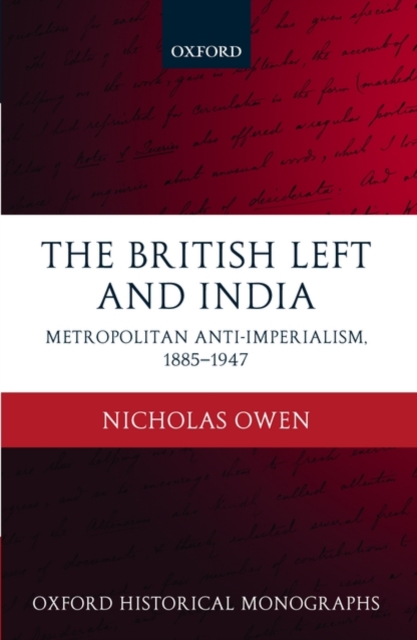 The British Left and India : Metropolitan Anti-Imperialism, 1885-1947, Hardback Book