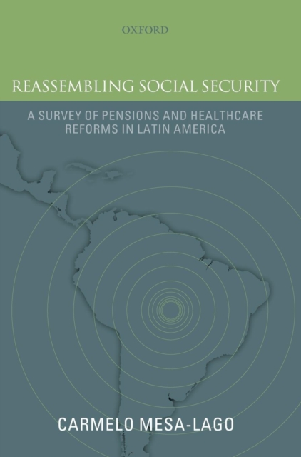 Reassembling Social Security : A Survey of Pensions and Health Care Reforms in Latin America, Hardback Book