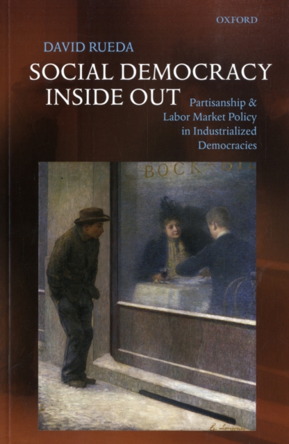 Social Democracy Inside Out : Partisanship and Labor Market Policy in Advanced Industrialized Democracies, Paperback / softback Book