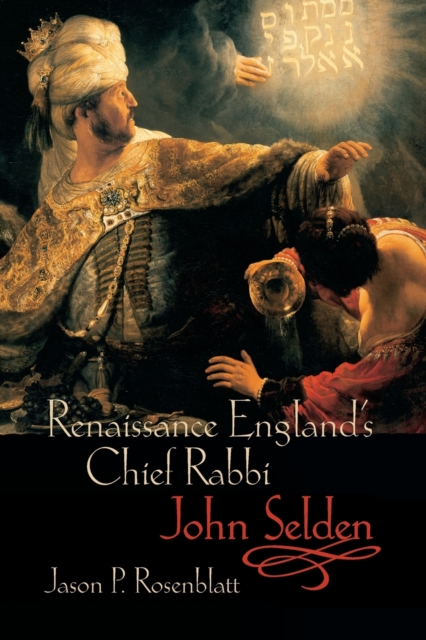Renaissance England's Chief Rabbi: John Selden, Paperback / softback Book