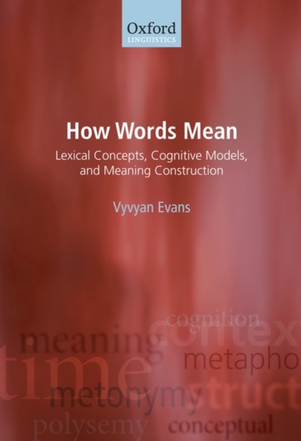 How Words Mean : Lexical Concepts, Cognitive Models, and Meaning Construction, Paperback / softback Book