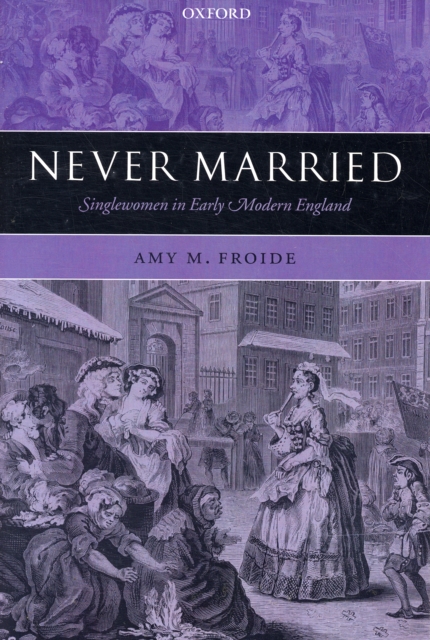Never Married : Singlewomen in Early Modern England, Paperback / softback Book