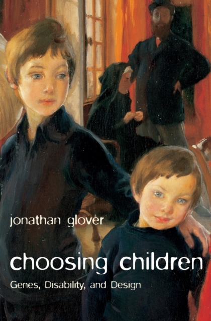 Choosing Children : Genes, Disability, and Design, Paperback / softback Book