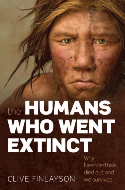 The Humans Who Went Extinct : Why Neanderthals died out and we survived, Paperback / softback Book