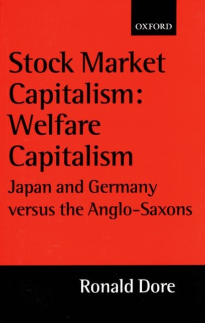 Stock Market Capitalism: Welfare Capitalism : Japan and Germany versus the Anglo-Saxons, Paperback / softback Book