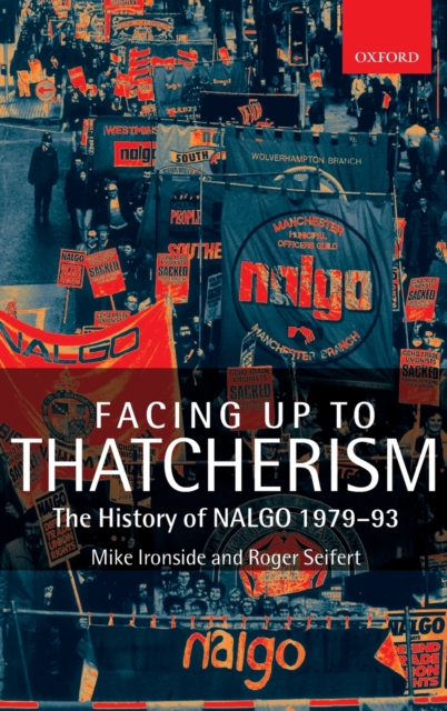 Facing Up to Thatcherism : The History of NALGO 1979-93, Hardback Book
