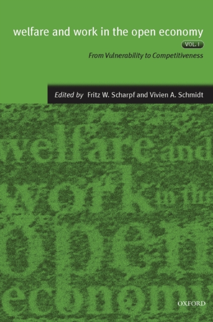 Welfare and Work in the Open Economy: Volume I: From Vulnerability to Competitivesness in Comparative Perspective, Hardback Book