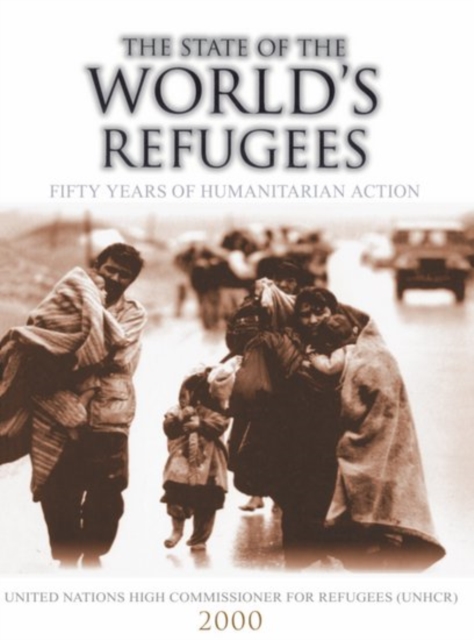 The State of the World's Refugees 2000 : Fifty Years of Humanitarian Action, Paperback / softback Book