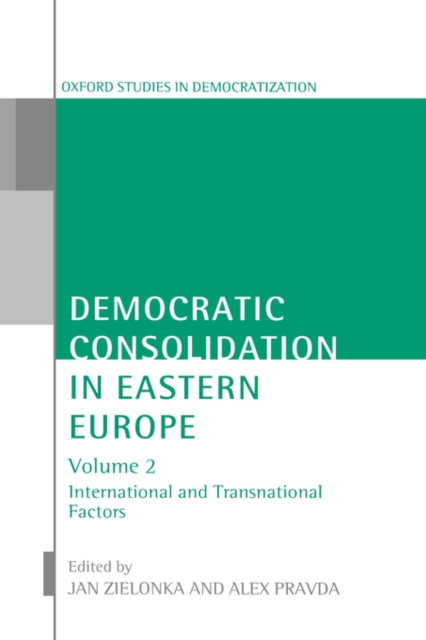 Democratic Consolidation in Eastern Europe: Volume 2: International and Transnational Factors, Hardback Book