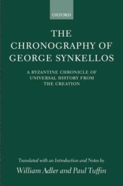 The Chronography of George Synkellos : A Byzantine Chronicle of Universal History from the Creation, Hardback Book