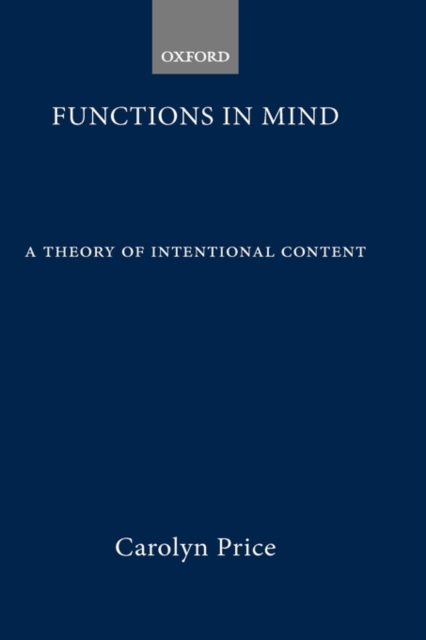 Functions in Mind : A Theory of Intentional Content, Hardback Book