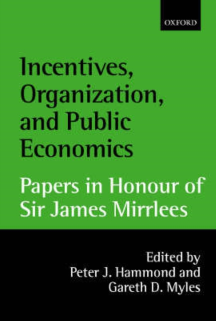 Incentives, Organization, and Public Economics : Papers in Honour of Sir James Mirrlees, Hardback Book
