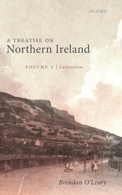 A Treatise on Northern Ireland, Volume I : Colonialism, Hardback Book