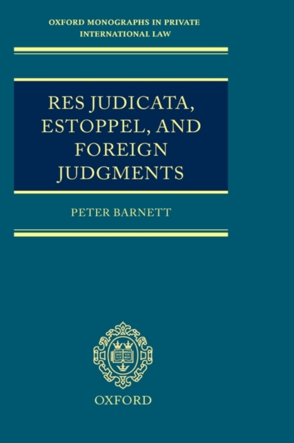 Res Judicata, Estoppel and Foreign Judgments : The Preclusive Effects of Foreign Judgments in Private International Law, Hardback Book
