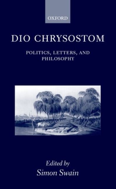 Dio Chrysostom : Politics, Letters, and Philosophy, Hardback Book