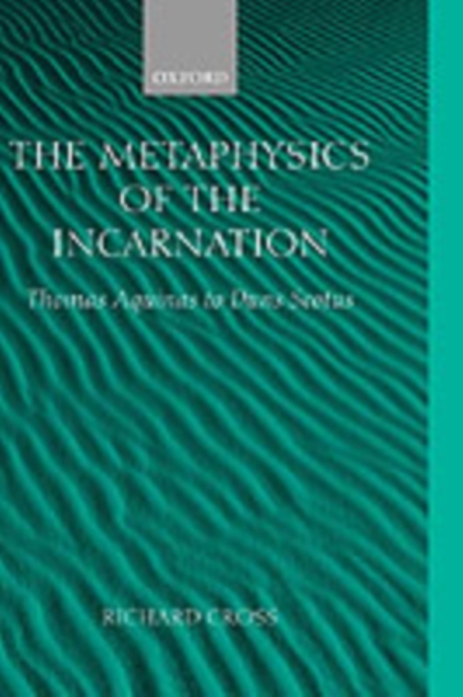 The Metaphysics of the Incarnation : Thomas Aquinas to Duns Scotus, Hardback Book