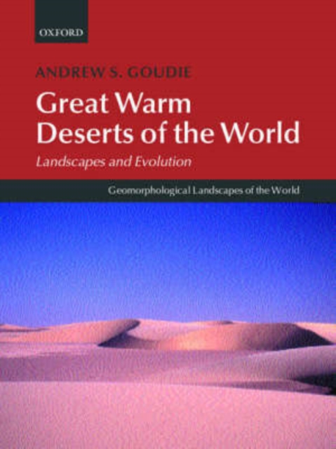 Great Warm Deserts of the World : Landscapes and Evolution, Hardback Book