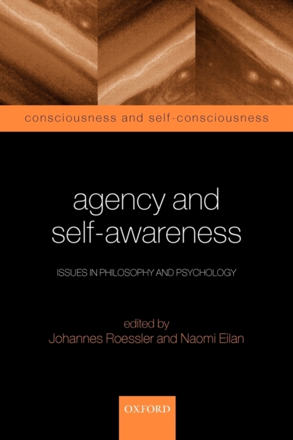 Agency and Self-Awareness : Issues in Philosophy and Psychology, Paperback / softback Book
