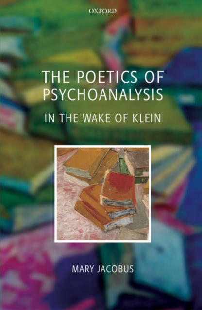 The Poetics of Psychoanalysis : In the Wake of Klein, Hardback Book