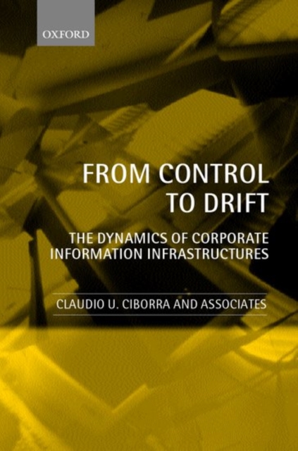 From Control to Drift : The Dynamics of Corporate Information Infrastructures, Paperback / softback Book