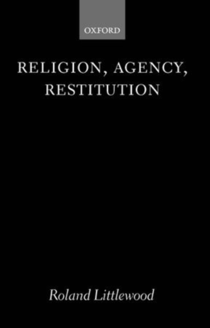 Religion, Agency, Restitution : The Wilde Lectures in Natural Religion 1999, Paperback / softback Book