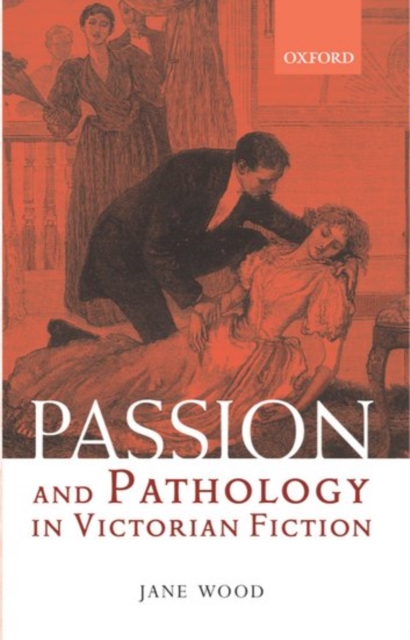 Passion and Pathology in Victorian Fiction, Paperback / softback Book