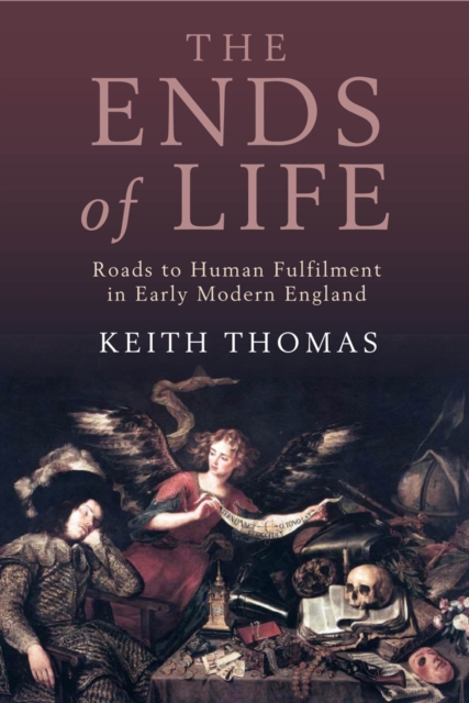 The Ends of Life : Roads to Fulfilment in Early Modern England, Hardback Book