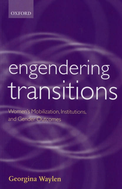 Engendering Transitions : Women's Mobilization, Institutions and Gender Outcomes, Paperback / softback Book