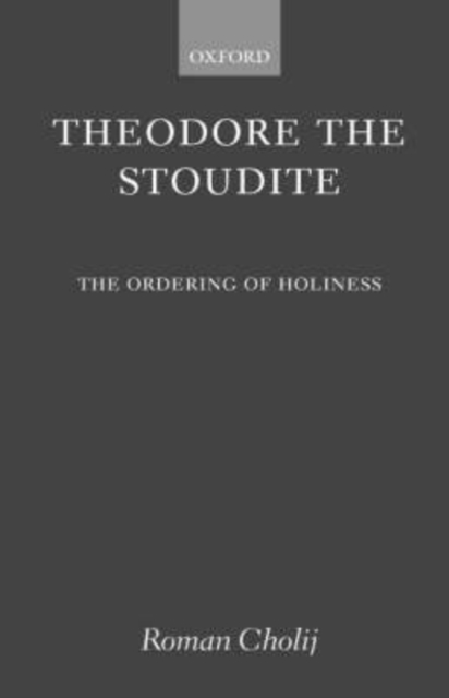 Theodore the Stoudite : The Ordering of Holiness, Hardback Book