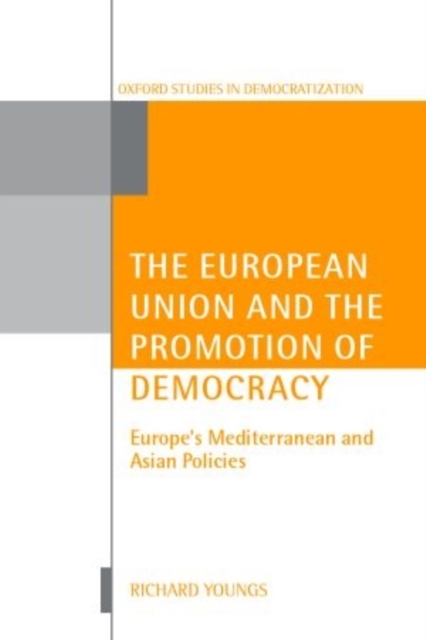 The European Union and the Promotion of Democracy : Europe's Mediterranean and Asian Policies, Paperback / softback Book