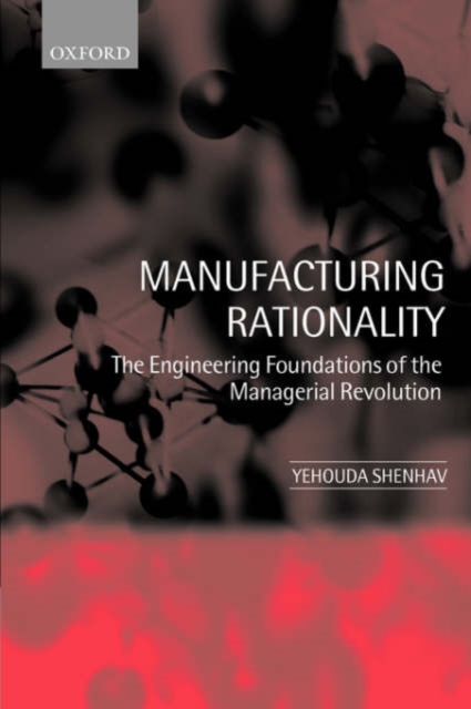 Manufacturing Rationality : The Engineering Foundations of the Managerial Revolution, Paperback / softback Book