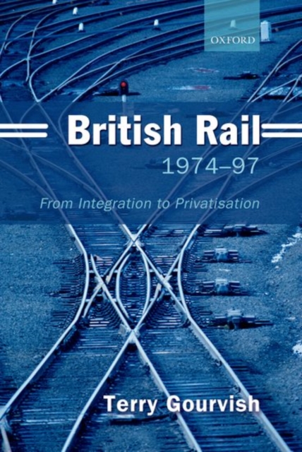 British Rail 1974-1997 : From Integration to Privatisation, Hardback Book